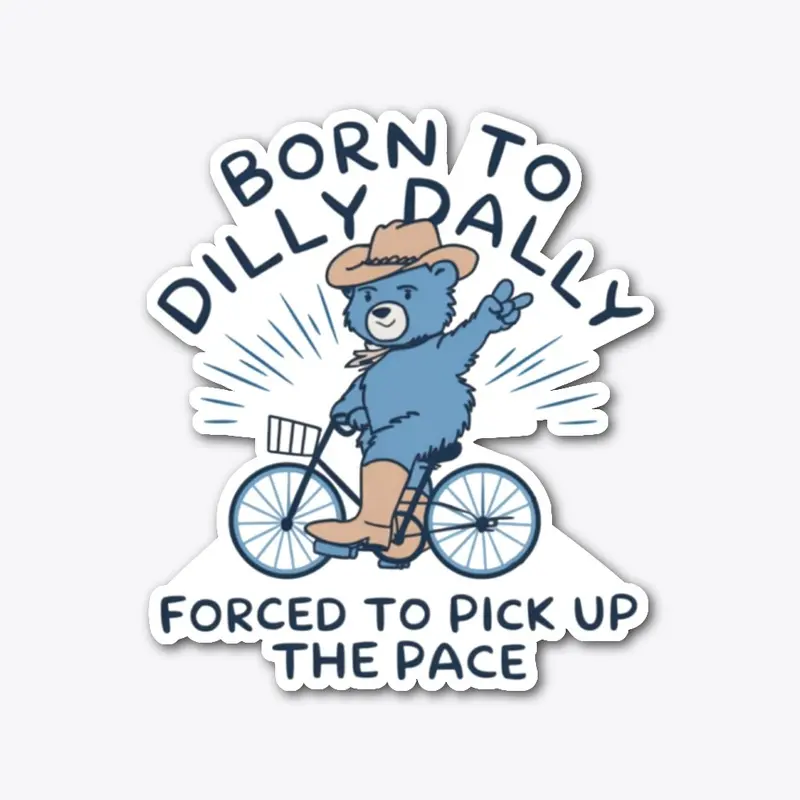 BORN TO DILLY DALLY 